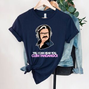 I Can Hear You Clem Fandango shirt