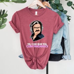 I Can Hear You Clem Fandango shirts