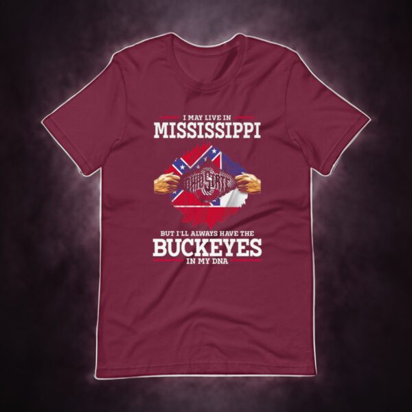 I May Live In Mississippi But I’ll Always Have The Ohio State Buckeyes In My DNA 2023 t-shirts