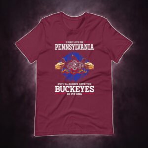 I May Live In Pennsylvania But I’ll Always Have The Ohio State Buckeyes In My DNA 2023 t-shirts