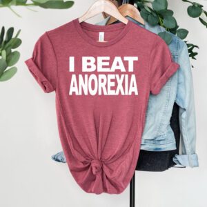 I beat anorexia shirts