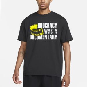 Idiocracy was a documentary shirt