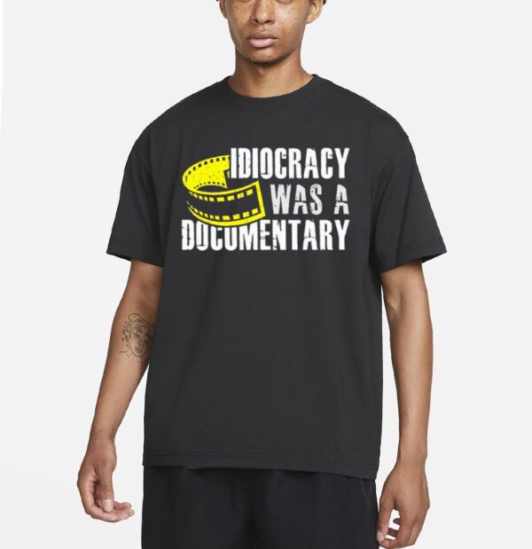 Idiocracy was a documentary shirt