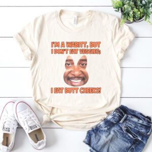 I’m a wabbit but i don’t eat veggies i eat butt cheeks shirt