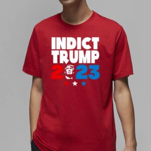 Indict Trump 2023 shirts