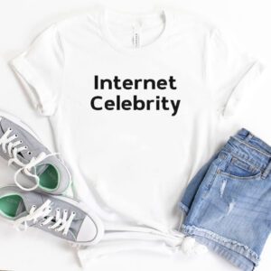 Internet Celebrity Shirt