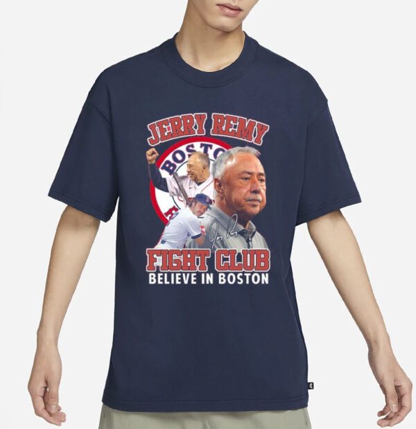 Jerry Remy Fight Club Believe In Boston Red Sox Signature 2023 Shirts