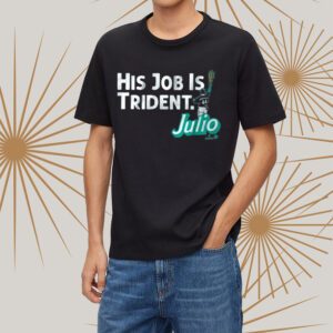 Julio Rodriguez His Job Is Trident Shirts