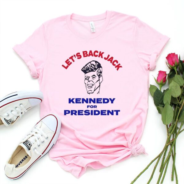 Let’s Back Jack Kennedy For President Shirt