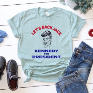 Let’s Back Jack Kennedy For President Shirts