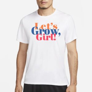 Let’s Grow Girl shirts