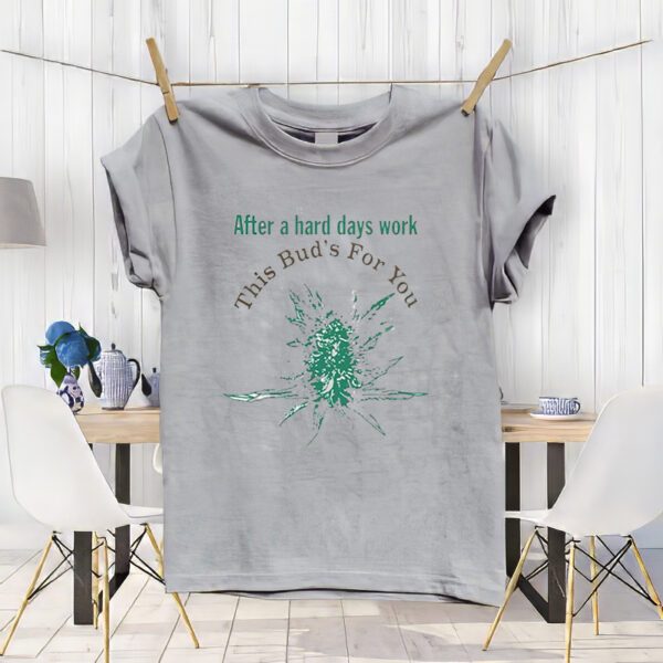 Lorde After A Hard Days Work This Bud’s For You t-Shirt