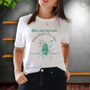 Lorde After A Hard Days Work This Bud’s For You t-Shirts