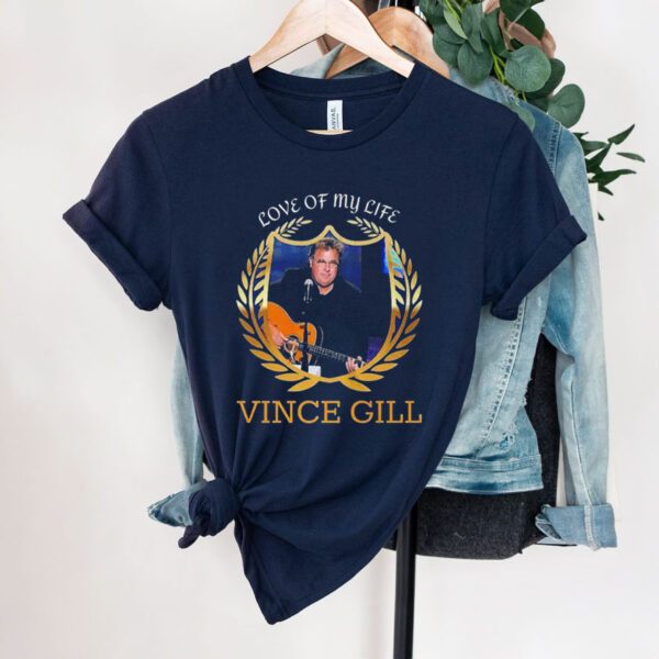 Love Of My Life Vince Gill Vintage Shirt