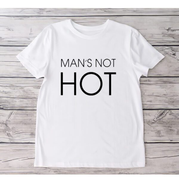 Man’s not hot T-shirts