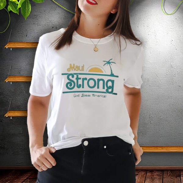 Maui Strong God Bless America Support For Hawaii Tee t-Shirt