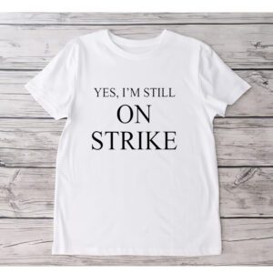 Mike Royce Yes I’m Still On Strike tShirt