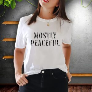 Mostly peaceful shirt