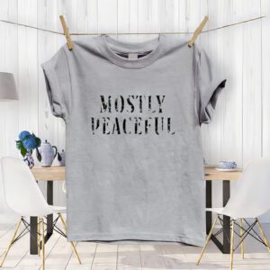 Mostly peaceful shirts