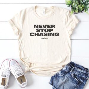 Never Stop Chasing Nsc Shirts