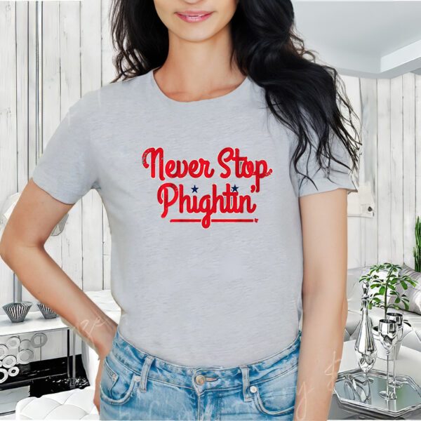 Never Stop Phightin’ Philadelphia Shirt