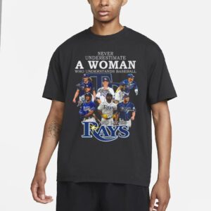 Never Underestimate A Woman Who Understands Baseball And Loves Rays T Shirts