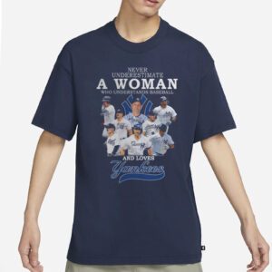 Never Underestimate A Woman Who Understands Baseball And Loves Yankees T Shirts