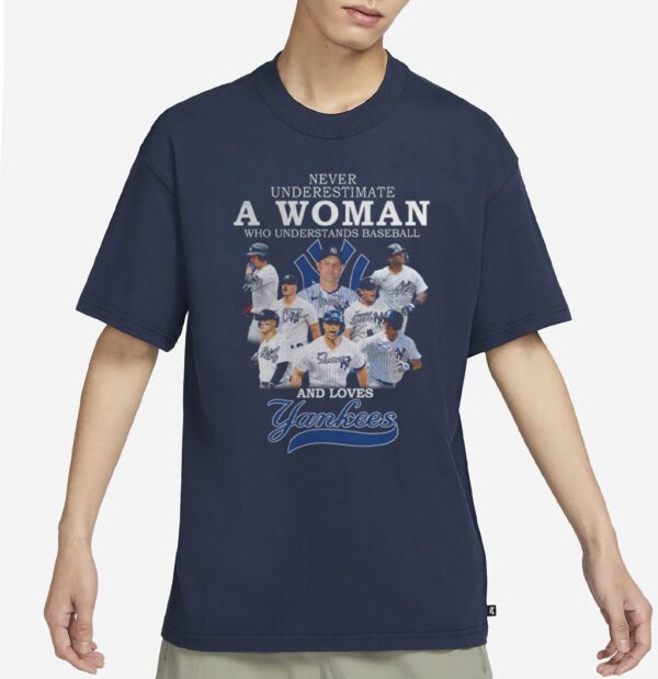 Never Underestimate A Woman Who Understands Baseball And Loves Yankees T Shirts