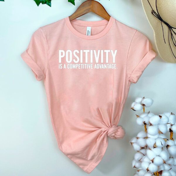 Positivity Is A Competitive Advantage Shirts