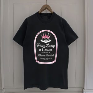 Pour Larry A Crown For The Atlanta Baseball Shirt