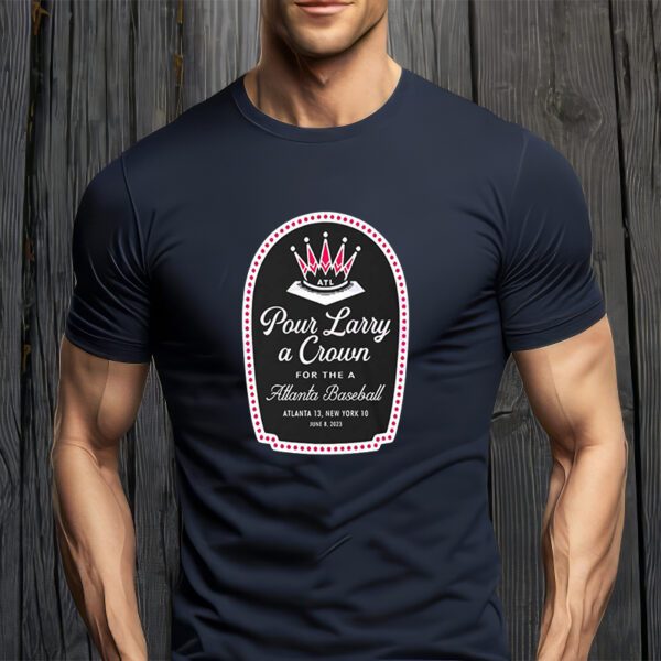 Pour Larry A Crown For The Atlanta Baseball ShirtS