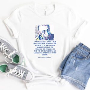 Roland Barthes Portrait And Quote Language Is A Skin shirt