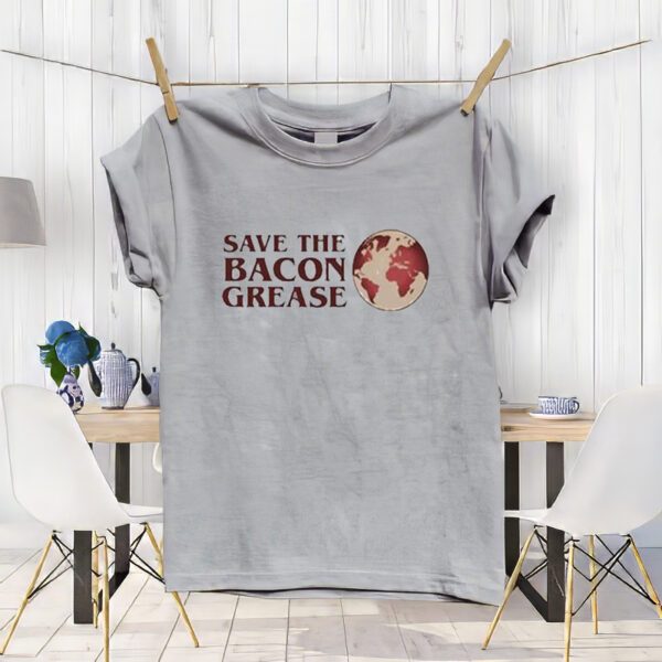 Save the bacon grease Tshirts