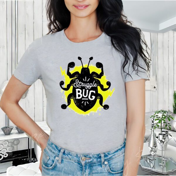 Struggle Bug Shirt