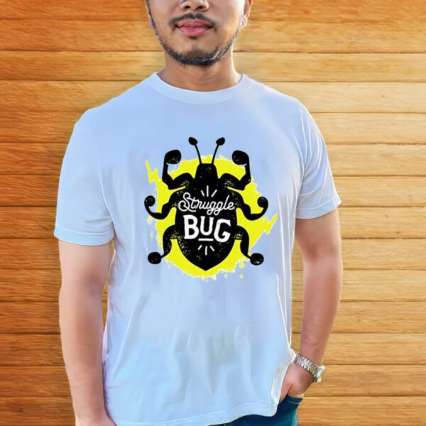 Struggle Bug Shirts