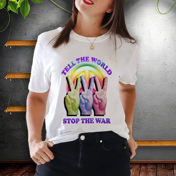 Tell The World Stop The War Shirt