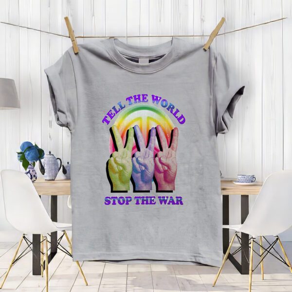 Tell The World Stop The War ShirtS