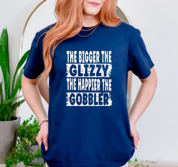 The Bigger The Glizzy The Happier The Gobbler Shirt