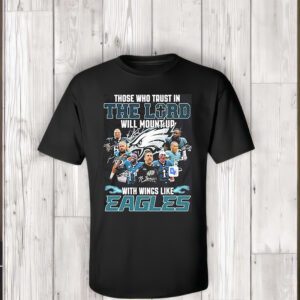 The Who Trust In The Lord Will Mount Up With Wings Like Philadelphia Eagles T-Shirtt