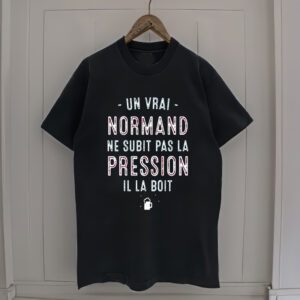 Un Vrai Normand Ne Subit Pas La Pression Il Laboit t-Shirts