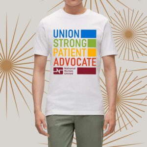 Union Strong Patient Advocate National Nurses United t-Shirts