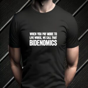 When You Pay More To Live Worse We Call That Bidenomics ShirtT