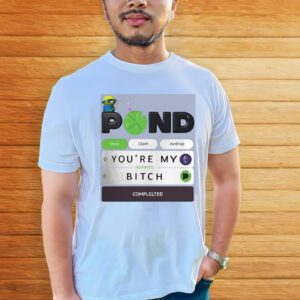 Wildmeat.Eth Pond Mine Claim Airdrop You’re My Bitch t-Shirts