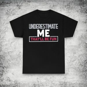 Winred underestimate me that’ll be fun t shirt