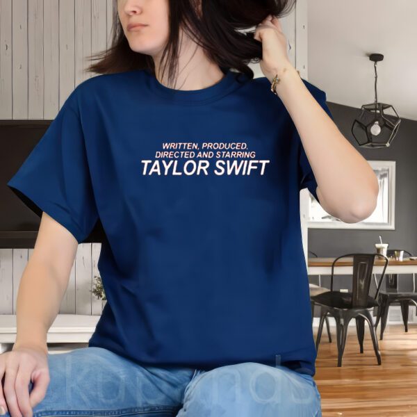 Written Produced Directed And Starring Taylor Swift t-Shirts