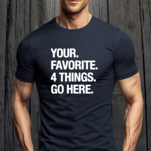 Your Favorite 4 Things Go Here t-Shirt