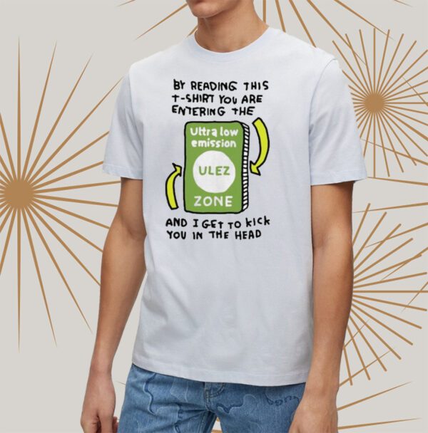 Zoe Bread By Reading This T-Shirt You Are Entering The Ultra Low Emission Ulez Zone t-Shirt