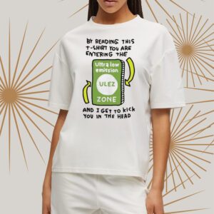 Zoe Bread By Reading This T-Shirt You Are Entering The Ultra Low Emission Ulez Zone t-Shirts