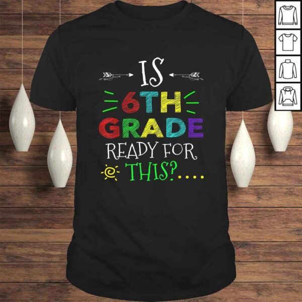 6th Grade Ready For All This Shirt Back To School Gift