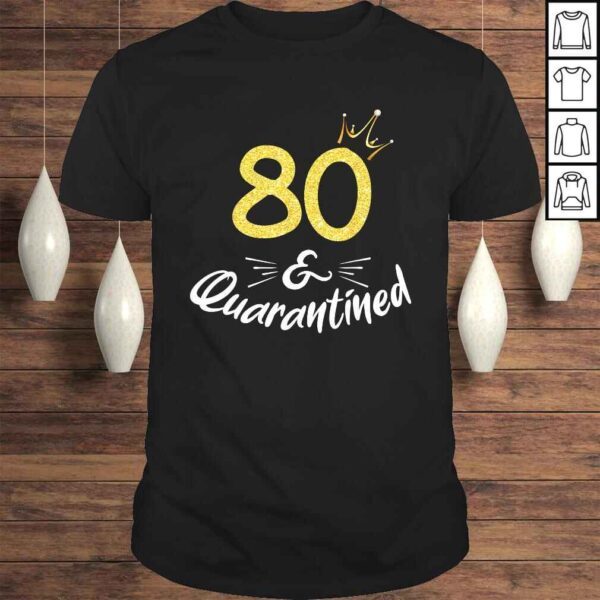 80 And Quarantined 80Th Birthday Queen Shirt